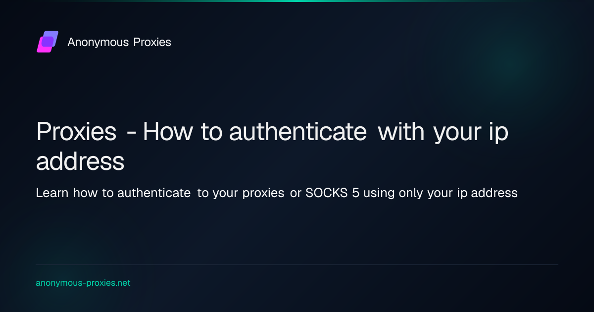 Proxies - How to authenticate with your ip address