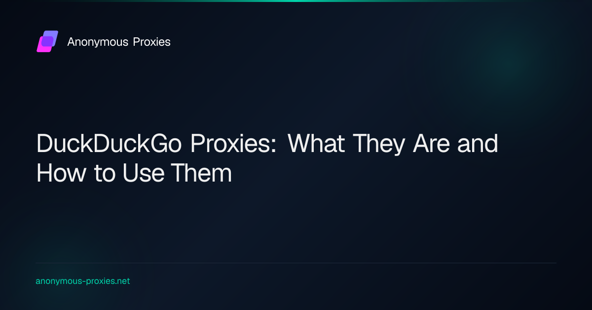 DuckDuckGo Proxies: What They Are and How to Use Them