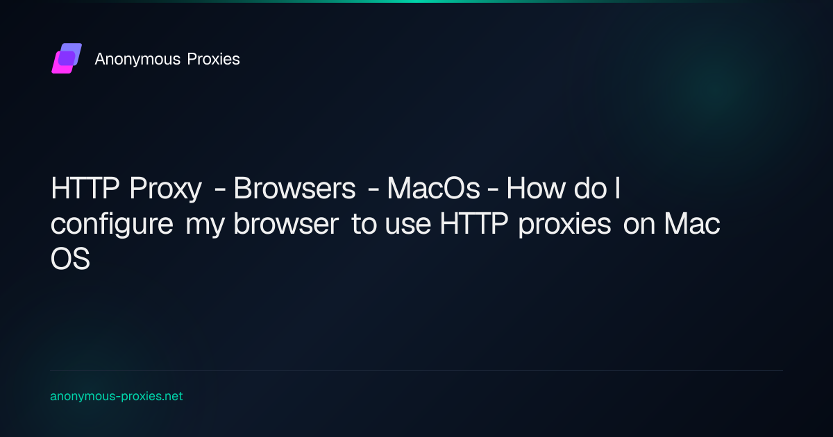 HTTP Proxy - Browsers - MacOs - How do I configure my browser to use ...