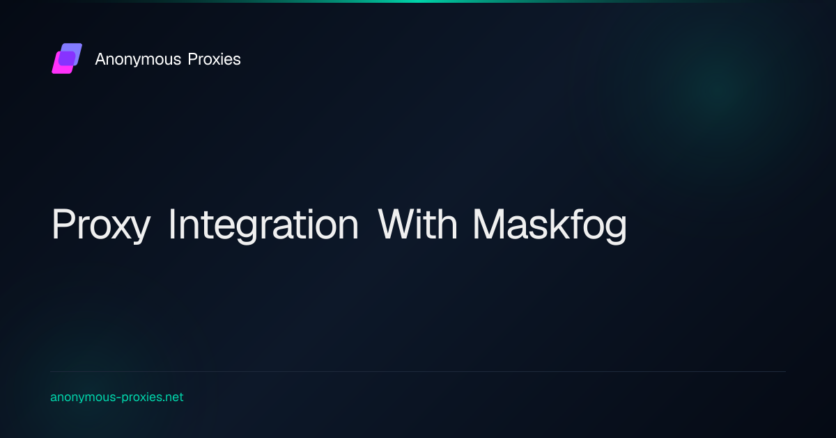 How to Set Up Anonymous Proxies With Maskfog Browser