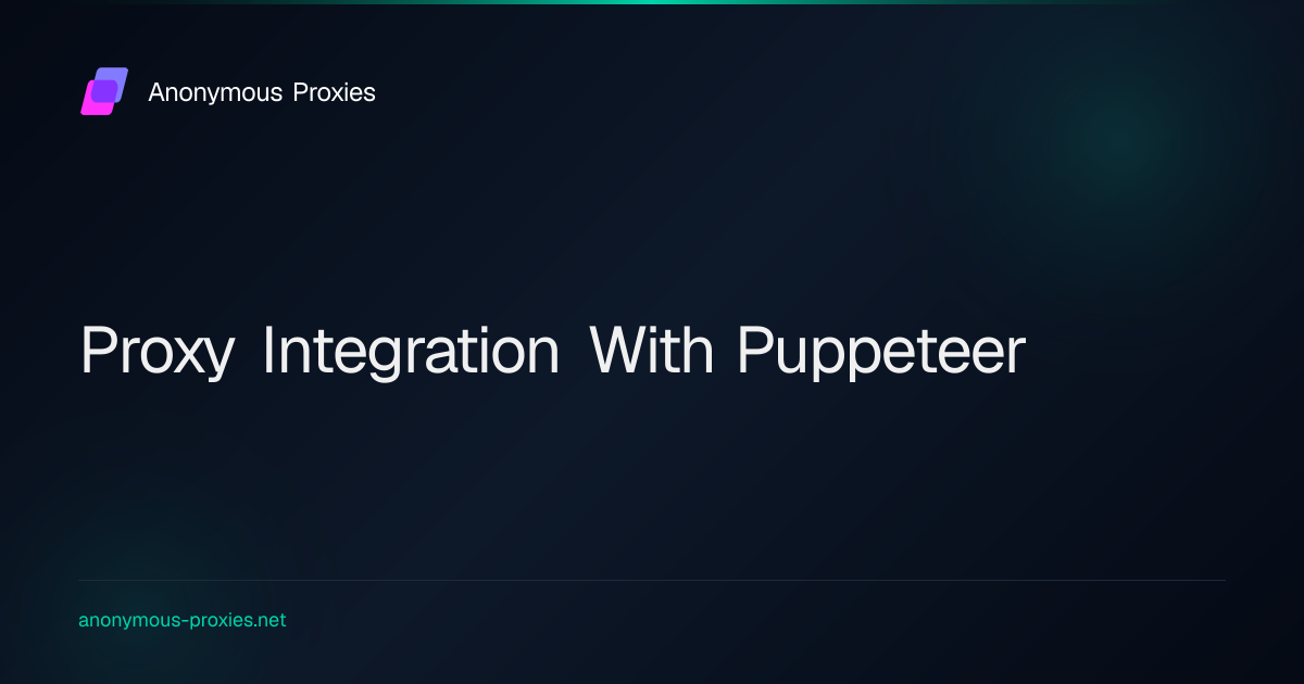 How to Set Up a Proxy in Puppeteer – A Step-by-Step Guide