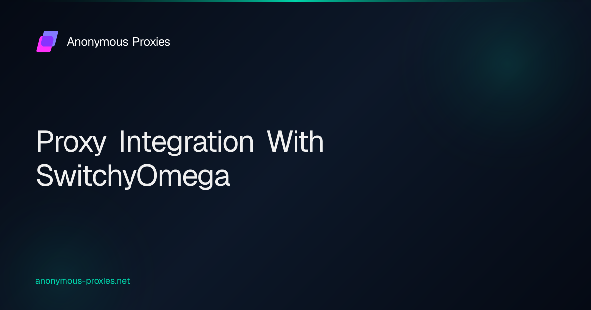 SwitchyOmega Proxy Integration - Step-By-Step Guide