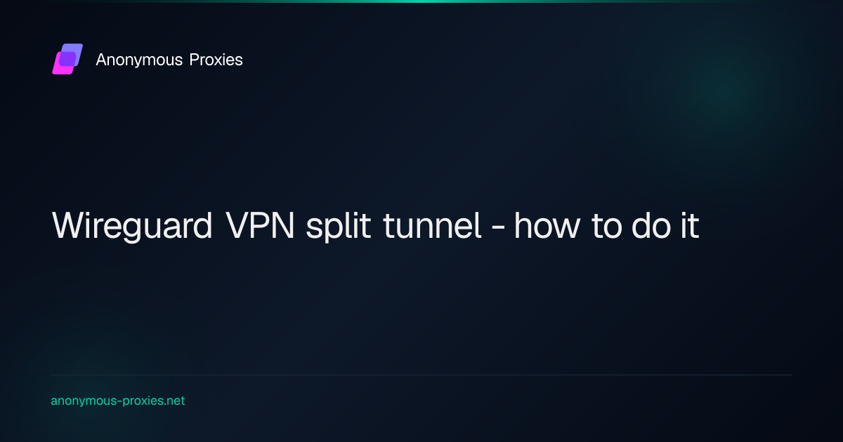 Wireguard split tunnel - learn how to do it effectively